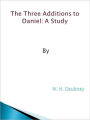 The Three Additions to Daniel: A Study