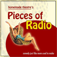 Title: Homemade Theatre's Pieces of Radio, Author: Harley Snitch