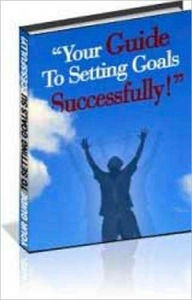 Title: Your Guide To Setting Goals Successfully!, Author: Nicholas Harter