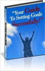 Your Guide To Setting Goals Successfully!