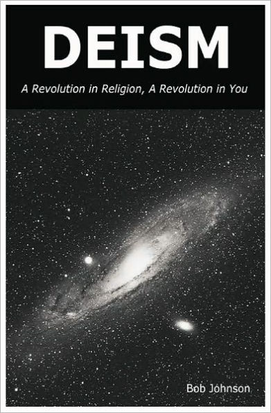 Deism: A Revolution in Religion, A Revolution in You