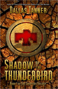 Title: Shadow of the Thunderbird: Book 1 of The Cryptids Trilogy, Author: Dallas Tanner