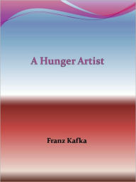 Title: A Hunger Artist, Author: Franz Kafka
