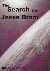 Title: The Search for Jesse Bram, Author: Harley Sachs
