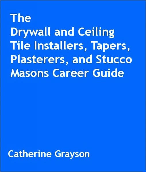 The Drywall And Ceiling Tile Installers Tapers Plasterers And Stucco Masons Career Guide Nook Book