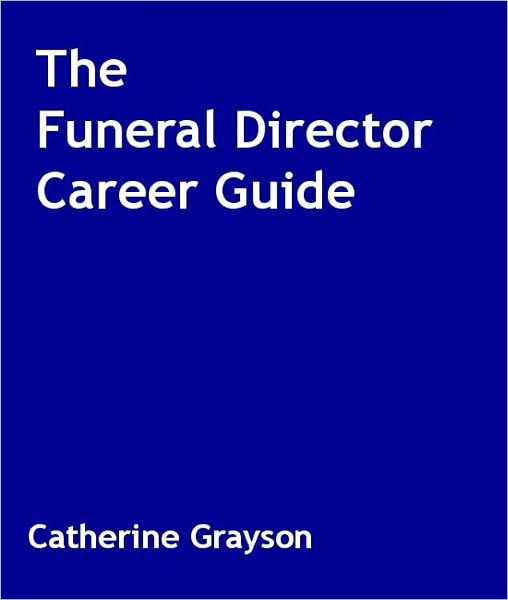 The Funeral Director Career Guide by Catherine Grayson eBook Barnes