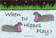 Title: When Do Hippos Play? (PLUS Surprise eBook!), Author: Daniel Errico