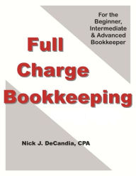 Title: FULL-CHARGE BOOKKEEPING, For the Beginner, Intermediate & Advanced Bookkeeper, Author: Nick J. Decandia