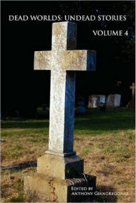 Title: Dead Worlds: Undead Stories Volume 4, Author: Anthony Giangregorio