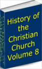 History of the Christian Church, Volume VIII: Modern Christianity. The Swiss Reformation.