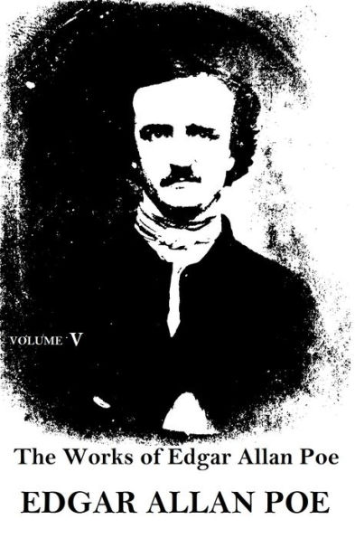 The Works of Edgar Allan Poe Volume 5