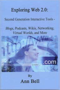 Title: Exploring Web 2.0: Second Generation Interactive Tools, Author: Ann Bell
