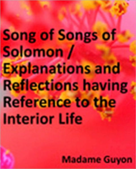 Song of Songs of Solomon / Explanations and Reflections having Reference to the Interior Life
