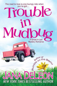 Title: Trouble in Mudbug (Ghost-in-Law Series #1), Author: Jana DeLeon