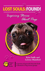 Title: Lost Souls: Found! Inspiring Stories About Pugs, Author: Kyla Duffy