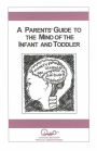A Parents' Guide to the Mind of the Infant and Toddler