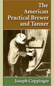 Title: The American Practical Brewer and Tanner, Author: Joseph Coppinger