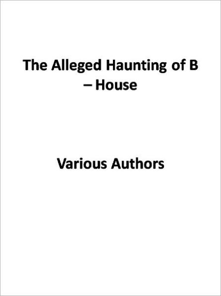 The Alleged Haunting of B – House