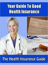 Title: Your Guide To Good Health Insurance, Author: Lou Diamond