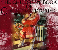 Title: THE CHILDREN'S BOOK OF CHRISTMAS STORIES ($1 Uplifting Classics), Author: Asa Don Dickinson and Ada M. Skinner