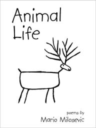 Title: Animal Life: Poems, Author: Mario Milosevic