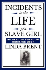 Incidents in the Life of a Slave Girl: Written by Herself