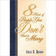 Title: 8 Kinds of People You Don't Want To Marry, Author: Busuyi Isola