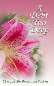 Title: Debt Too Deep, Author: Marguerite Benjamin Parker