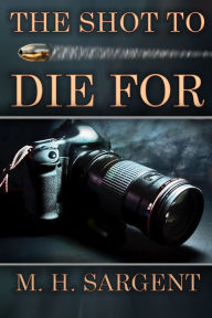The Shot To Die For (An MP-5 CIA Thriller, Book 2)