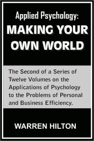 Applied Psychology: MAKING YOUR OWN WORLD