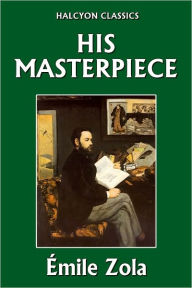 His Masterpiece by Émile Zola