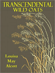 Title: Transcendental Wild Oats, Author: Louisa May Alcott