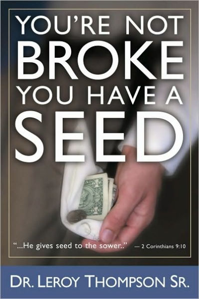 You're Not Broke! You Have a Seed!
