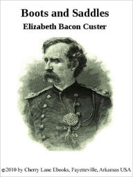 Title: Boots and Saddles: or, Life in Dakota with General Custer, Author: Elizabeth Custer