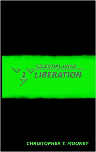 Title: Celestial Jihad: Liberation, Author: Christopher Mooney