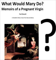 Title: What Would Mary Do?, Author: Paul Renault