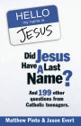 Did Jesus Have a Last Name? And 199 Other Questions from Catholic Teenagers