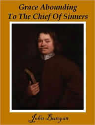 Title: Grace Abounding To The Chief Of Sinners, Author: John Bunyan