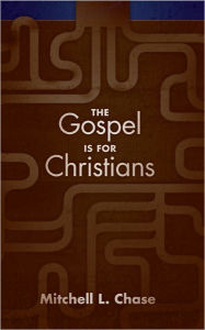 Title: The Gospel is for Christians, Author: Mitchell Chase