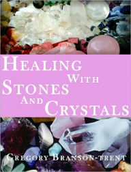 Title: Healing with Stones and Crystals, Author: Gregory Branson-trent