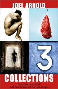 Title: Fetal Bait Apocalypse; 3 Collections in 1, Author: Joel Arnold