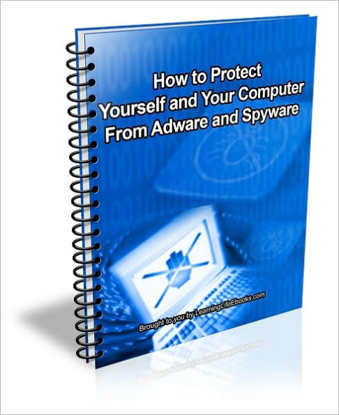 How to Protect Yourself and Your Computer From Adware and Spyware