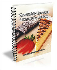 Wonderfully Decadent Cheesecake Recipes