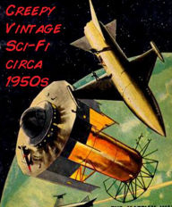 Title: Creepy Vintage Sci-Fi: Circa 1950s, Author: Elizabeth Lewis