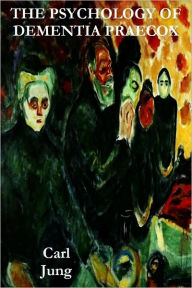 Title: THE PSYCHOLOGY OF DEMENTIA PRAECOX, Author: Carl Jung