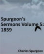 Spurgeon's Sermons Volume 5: 1859