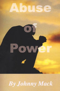 Title: Abuse of Power, Author: Johnny Mack