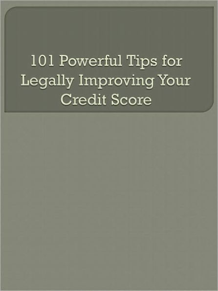 101 Powerful Tips for Legally Improving Your Credit Score