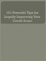 101 Powerful Tips for Legally Improving Your Credit Score