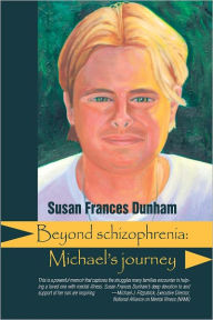 Title: Beyond Schizophrenia: Michael's Journey, Author: Susan Frances Dunham